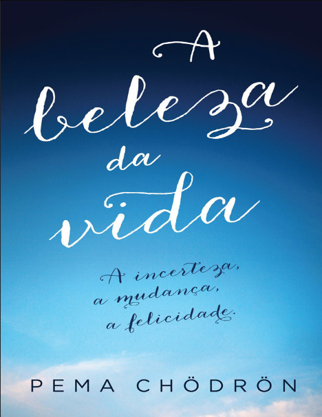 Book cover of A Beleza da Vida by Pema Chodron Book cover of A Beleza da Vida by Pema Chodron